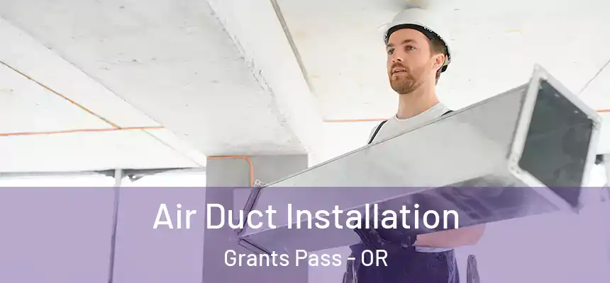  Air Duct Installation Grants Pass - OR