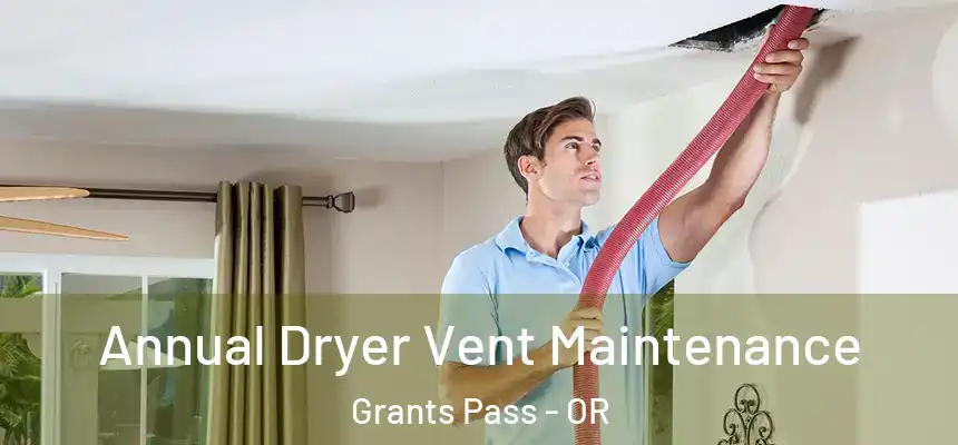  Annual Dryer Vent Maintenance Grants Pass - OR