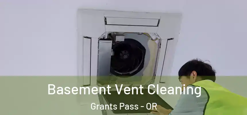  Basement Vent Cleaning Grants Pass - OR