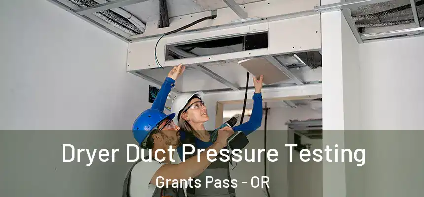  Dryer Duct Pressure Testing Grants Pass - OR
