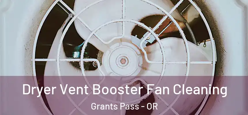  Dryer Vent Booster Fan Cleaning Grants Pass - OR