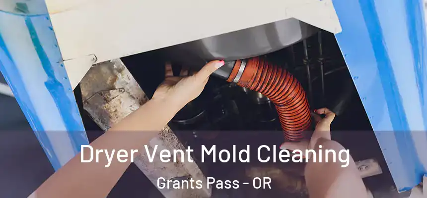  Dryer Vent Mold Cleaning Grants Pass - OR