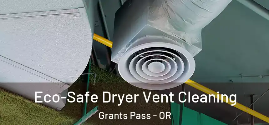  Eco-Safe Dryer Vent Cleaning Grants Pass - OR