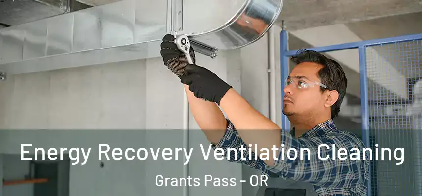 Energy Recovery Ventilation Cleaning Grants Pass - OR