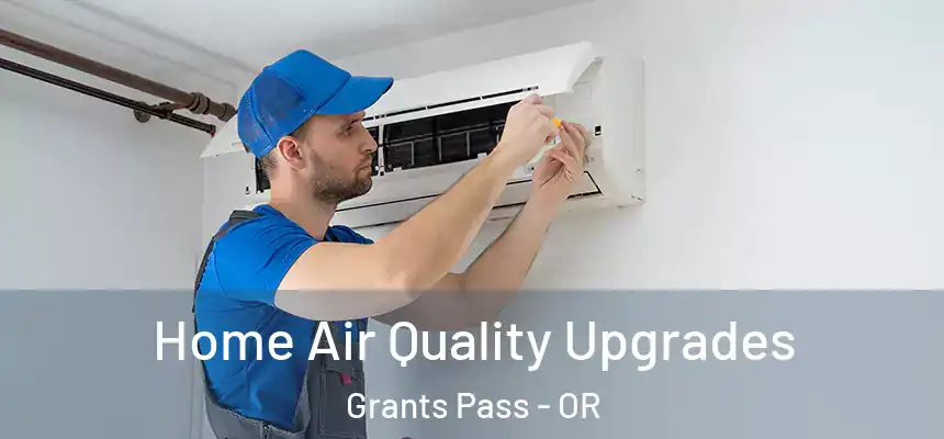  Home Air Quality Upgrades Grants Pass - OR