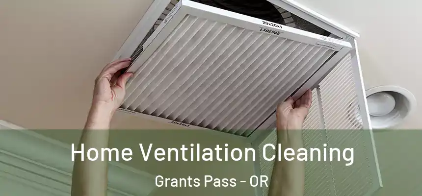  Home Ventilation Cleaning Grants Pass - OR
