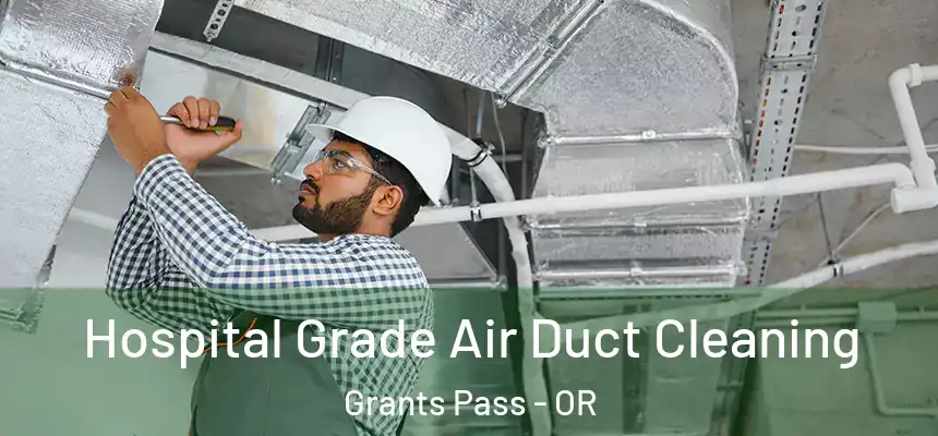  Hospital Grade Air Duct Cleaning Grants Pass - OR