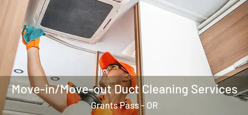  Move-in/Move-out Duct Cleaning Services Grants Pass - OR