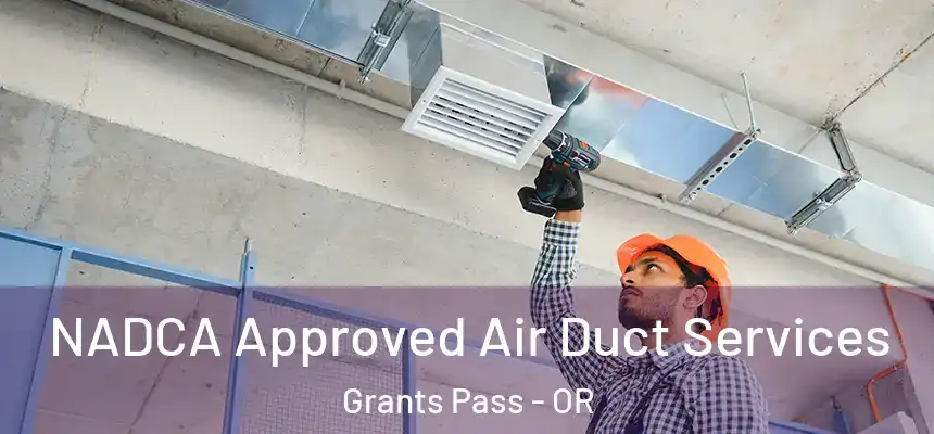  NADCA Approved Air Duct Services Grants Pass - OR