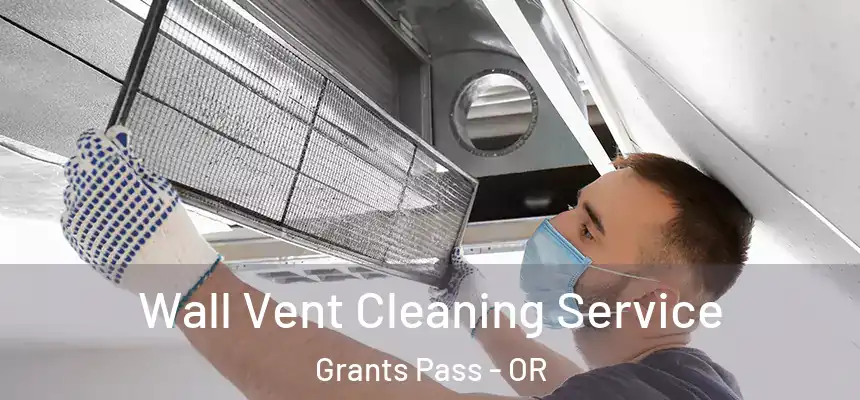  Wall Vent Cleaning Service Grants Pass - OR